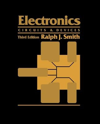 Electronics: Circuits and Devices by Smith, Ralph J.