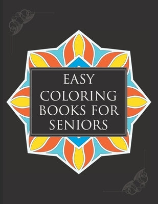 Easy Coloring Books For Seniors: A Simple Book Of Mandala Designs Ideal For Beginners, Adults, Seniors, Dementia, Alzheimer Or Parkinson Patients by Slee, Robin