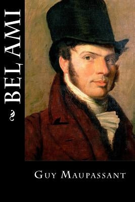 Bel Ami by Maupassant, Guy De