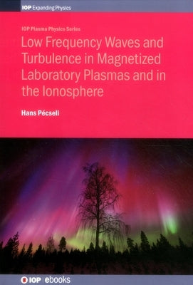 Low Frequency Waves and Turbulence in Magnetized Laboratory Plasmas and in the Ionosphere by Pécseli, Hans