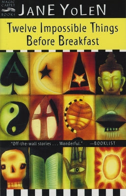 Twelve Impossible Things Before Breakfast by Yolen, Jane