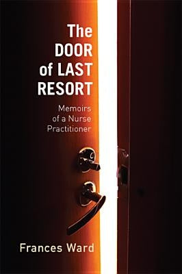 The Door of Last Resort: Memoirs of a Nurse Practitioner by Ward, Frances