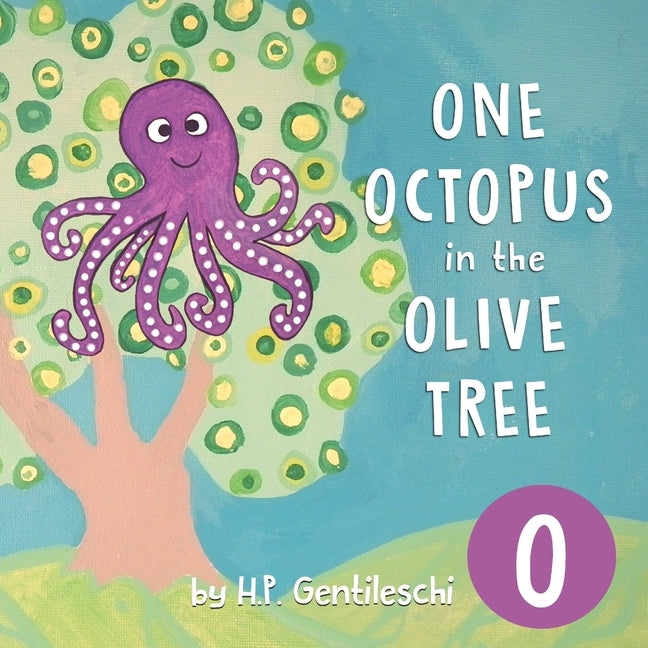 One Octopus in the Olive Tree: The Letter O Book by Gentileschi, H. P.