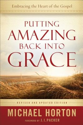 Putting Amazing Back into Grace by Horton, Michael