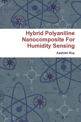 Hybrid Polyaniline Nanocomposite For Humidity Sensing by Roy, Aashish