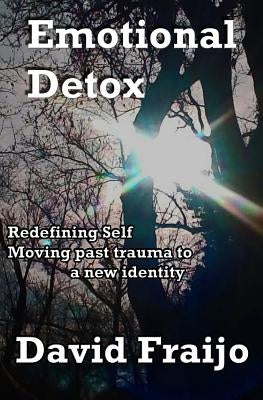 Emotional Detox - Redefining Self: Moving through trauma to a new identity by Cox, Patricia Grady