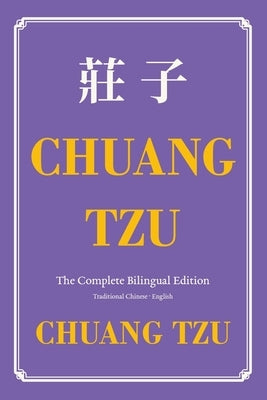 Chuang Tzu (Zhuangzi) The Complete Bilingual Edition: The Daily Tao of Chuang Tzu: Classic Taoism in Traditional Chinese and English by Zhuangzi