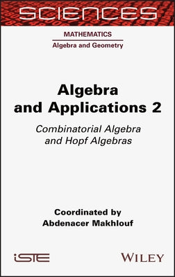 Algebra and Applications 2: Combinatorial Algebra and Hopf Algebras by Makhlouf, Abdenacer