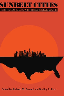 Sunbelt Cities: Politics and Growth since World War II by Bernard, Richard M.