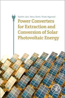 Power Converters for Extraction and Conversion of Solar Photovoltaic Energy by Jain, Sachin