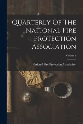 Quarterly Of The National Fire Protection Association; Volume 4 by National Fire Protection Association