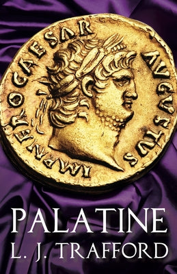 Palatine: The Four Emperors Series: Book I by Trafford, L. J.