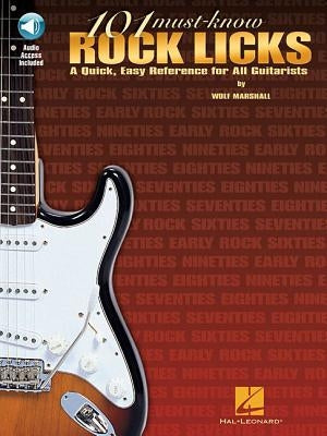101 Must-Know Rock Licks: A Quick, Easy Reference for All Guitarists [With CD] by Marshall, Wolf