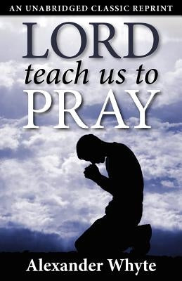 Lord Teach Us to Pray by Whyte, Alexander