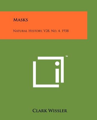 Masks: Natural History, V28, No. 4, 1938 by Wissler, Clark