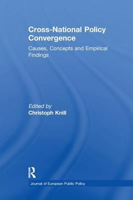 Cross-national Policy Convergence: Concepts, Causes and Empirical Findings by Knill, Christoph
