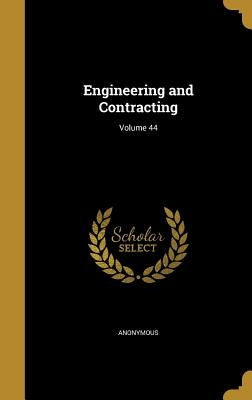 Engineering and Contracting; Volume 44 by Anonymous
