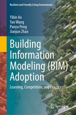 Building Information Modeling (Bim) Adoption: Learning, Competition, and Practice by Ao, Yibin