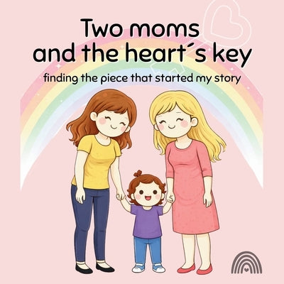 Two moms and the heart´s key: finding the piece that started my story by Krott, Charline