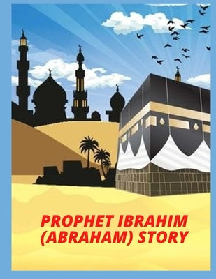 PROPHET IBRAHIM (ABRAHAM) story by Chan, Lili