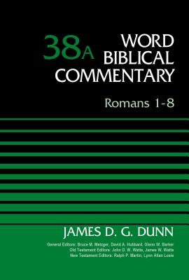 Romans 1-8, Volume 38a: 38 by Dunn, James D. G.