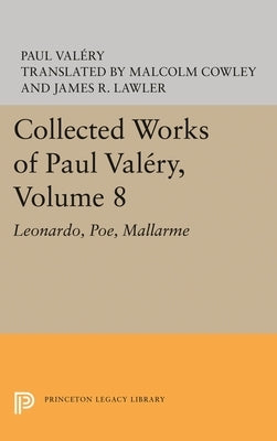 Collected Works of Paul Valery, Volume 8: Leonardo, Poe, Mallarme by Val?ry, Paul
