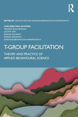 T-Group Facilitation: Theory and Practice of Applied Behavioural Science by Singh Bhogal, Tejinder