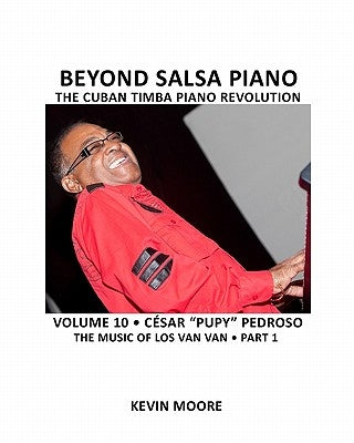 Beyond Salsa Piano: César "Pupy" Pedroso - The Music of Los Van Van - Part 1 by Moore, Kevin