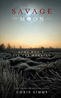 Savage Moon: Some Won't See the Morning by Simms, Chris