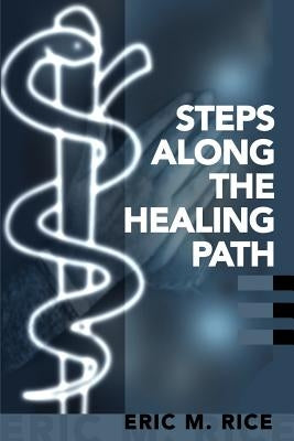 Steps Along the Healing Path by Rice, Eric M.