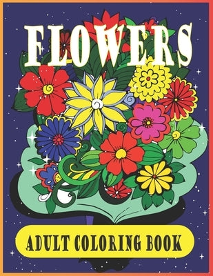 Flowers adult coloring book: Beautiful Flower Designs for Stress Relief, Relaxation, and Creativity by Foysal, Farabi