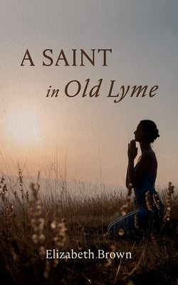 A Saint in Old Lyme by Brown, Elizabeth
