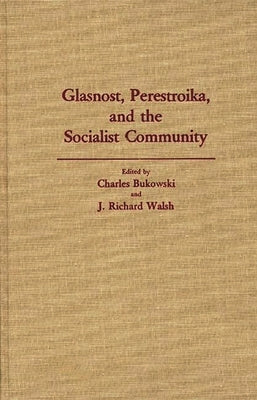 Glasnost, Perestroika, and the Socialist Community by Bukowski, Charles