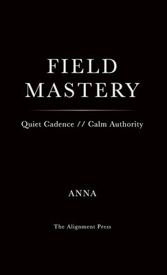Field Mastery by Alignment, Anna