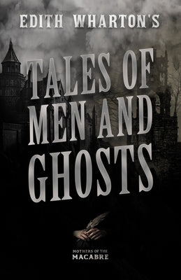 Edith Wharton's Tales of Men and Ghosts by Wharton, Edith