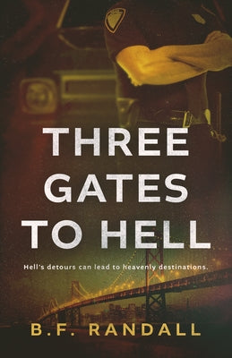 Three Gates to Hell: Hell's Detours Can Lead to Heavenly Destinations. by Randall, B. F.
