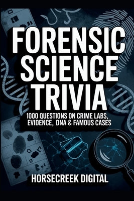 Forensic Science Trivia: 1,000 Questions on Crime Labs, Evidence, DNA & Famous Cases by Digital, Horsecreek