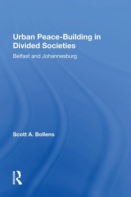 Urban Peacebuilding In Divided Societies: Belfast And Johannesburg by Bollens, Scott