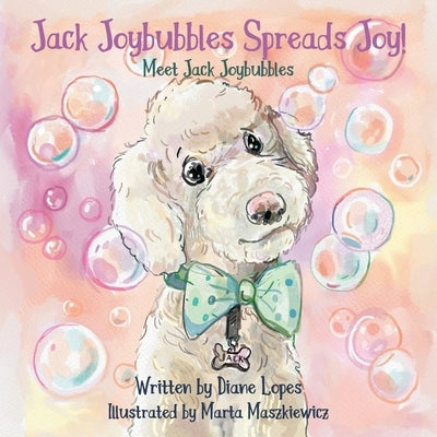 Jack Joybubbles Spreads Joy!: Meet Jack Joybubbles by Lopes, Diane