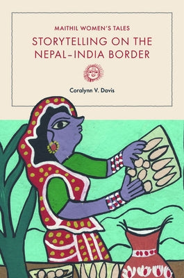 Maithil Women's Tales: Storytelling on the Nepal-India Border by Davis, Coralynn V.