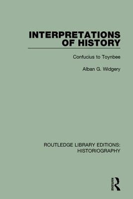 Interpretations of History: From Confucius to Toynbee by Widgery, Alban G.