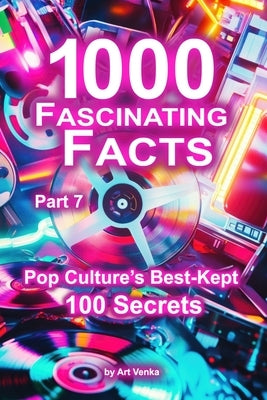 1000 Fascinating Facts - Part 7: Pop Culture's Best-Kept 100 Secrets by Venka, Art