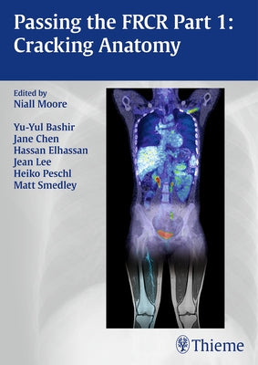 Passing the FRCR Part 1: Cracking Anatomy by Moore, Niall