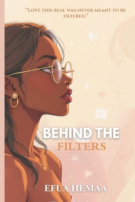 Behind The Filters: A Sapphic Age Gap Forbidden Romance by Hemaa, Efua