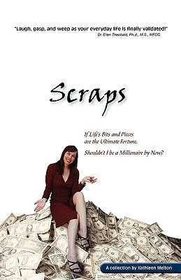 Scraps - If Life's Bits and Pieces Are the Ultimate Fortune, Shouldn't I Be a Millionaire by Now? by Melton, Kathleen Theobald