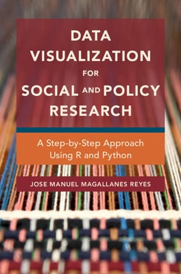 Data Visualization for Social and Policy Research: A Step-By-Step Approach Using R and Python by Magallanes Reyes, Jose Manuel