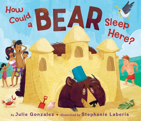 How Could a Bear Sleep Here? by Gonzalez, Julie