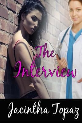 The Interview: A Lesbian Medical BDSM Erotic Romance by Topaz, Jacintha