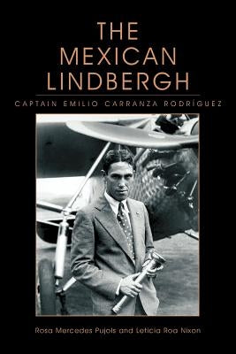 The Mexican Lindbergh: Captain Emilio Carranza Rodríguez by Pujols, Rosa Mercedes