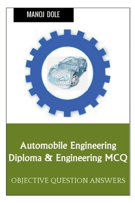 Automobile Engineering Diploma & Engineering MCQ by Dole, Manoj